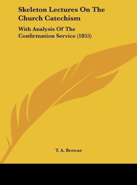 Skeleton Lectures On The Church Catechism: With Analysis Of The Confirmation Service (1855)