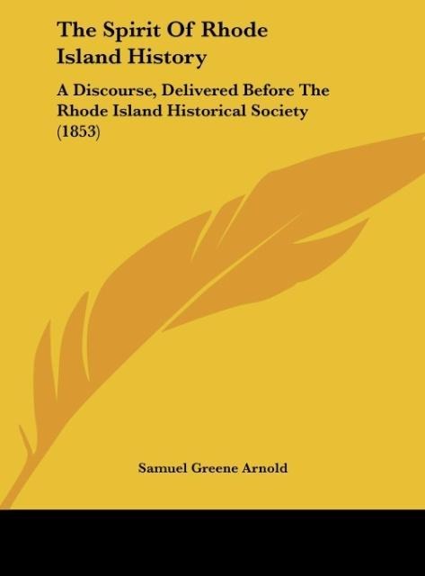 The Spirit Of Rhode Island History: A Discourse, Delivered Before The Rhode Island Historical Society (1853)