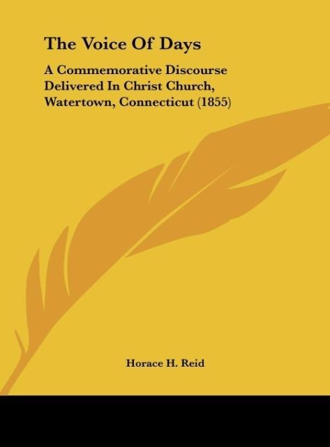 The Voice Of Days: A Commemorative Discourse Delivered In Christ Church, Watertown, Connecticut (1855)