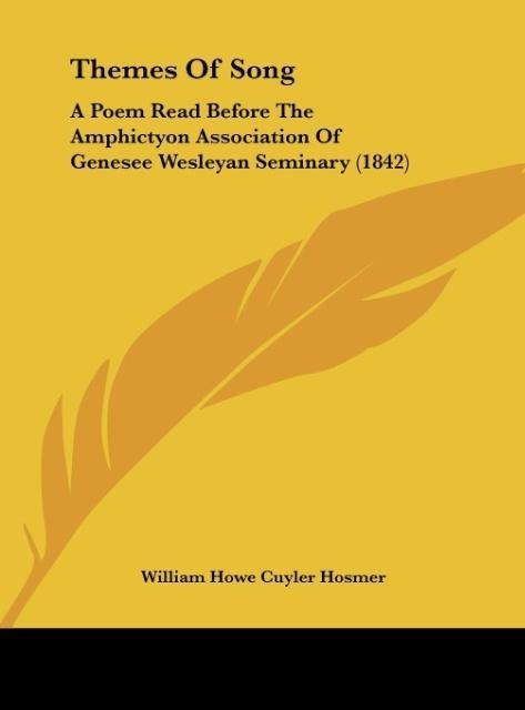 Themes Of Song: A Poem Read Before The Amphictyon Association Of Genesee Wesleyan Seminary (1842)