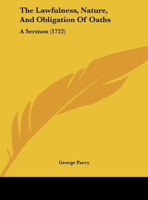The Lawfulness, Nature, And Obligation Of Oaths: A Sermon (1722)