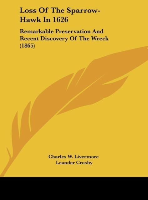 Loss Of The Sparrow-Hawk In 1626: Remarkable Preservation And Recent Discovery Of The Wreck (1865)