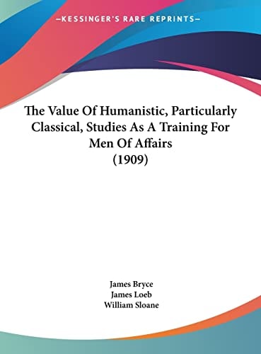 The Value Of Humanistic, Particularly Classical, Studies As A Training For Men Of Affairs (1909)