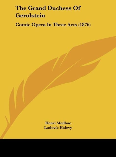 The Grand Duchess Of Gerolstein: Comic Opera In Three Acts (1876)