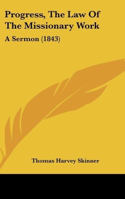 Progress, The Law Of The Missionary Work: A Sermon (1843)