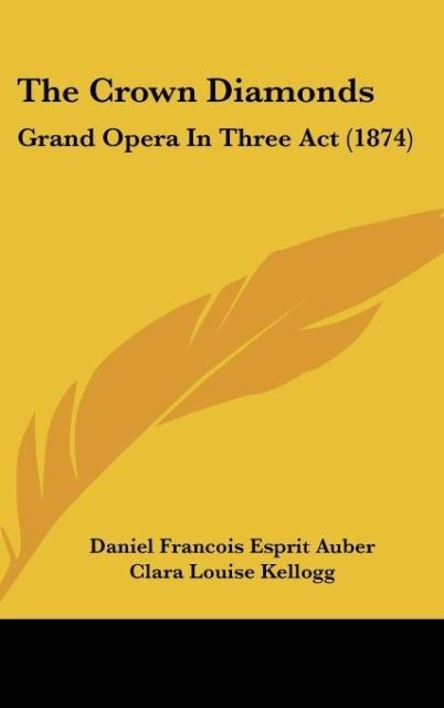 The Crown Diamonds: Grand Opera In Three Act (1874)