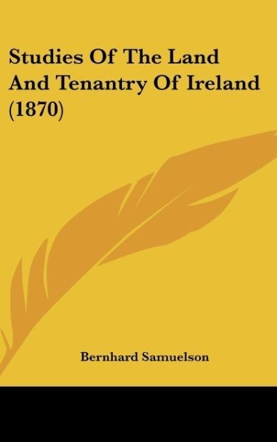Studies Of The Land And Tenantry Of Ireland (1870)