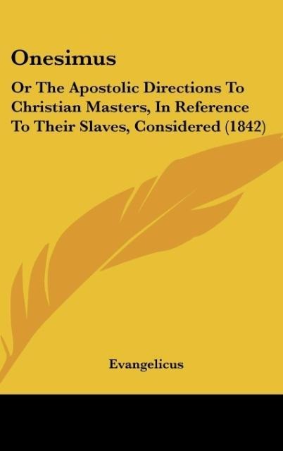 Onesimus: Or The Apostolic Directions To Christian Masters, In Reference To Their Slaves, Considered (1842)