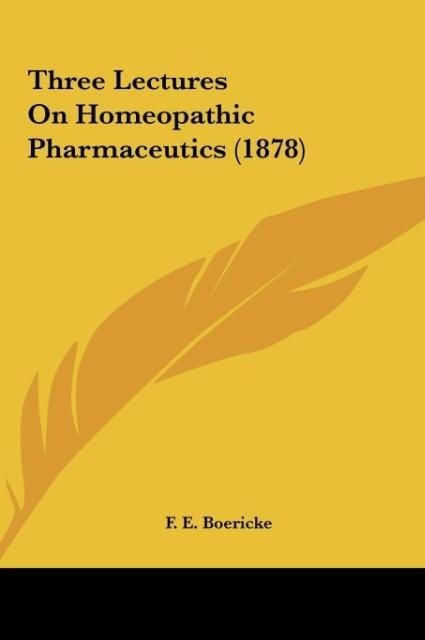 Three Lectures On Homeopathic Pharmaceutics (1878)
