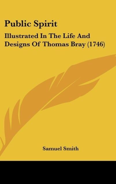 Public Spirit: Illustrated In The Life And Designs Of Thomas Bray (1746)