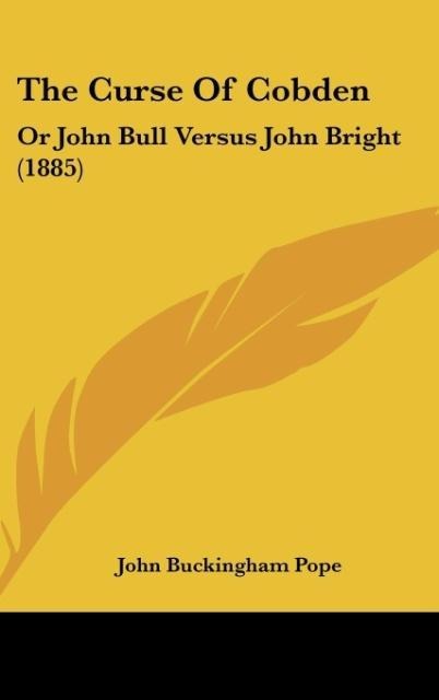 The Curse Of Cobden: Or John Bull Versus John Bright (1885)