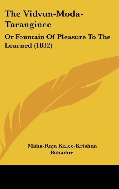 The Vidvun-Moda-Taranginee: Or Fountain Of Pleasure To The Learned (1832)