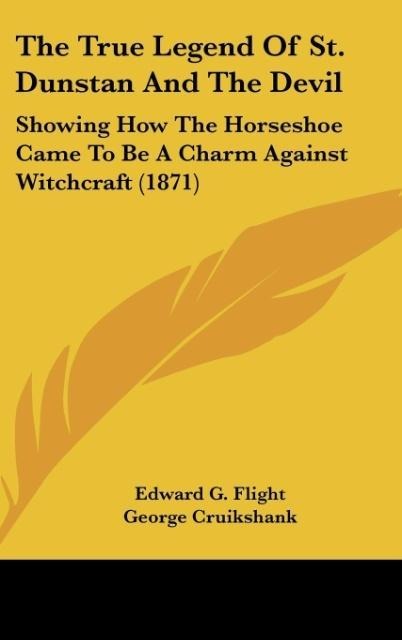 The True Legend Of St. Dunstan And The Devil: Showing How The Horseshoe Came To Be A Charm Against Witchcraft (1871)