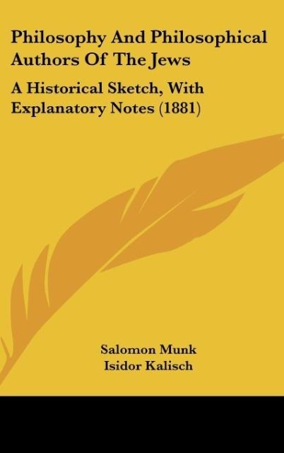 Philosophy And Philosophical Authors Of The Jews: A Historical Sketch, With Explanatory Notes (1881)