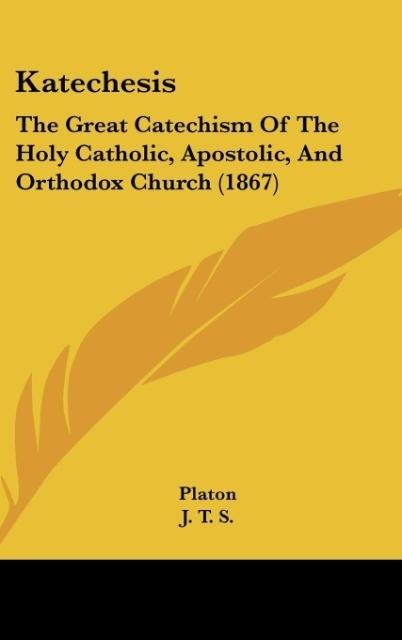 Katechesis: The Great Catechism Of The Holy Catholic, Apostolic, And Orthodox Church (1867)