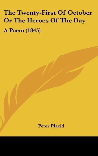 The Twenty-First Of October Or The Heroes Of The Day: A Poem (1845)