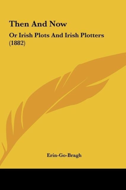 Then And Now: Or Irish Plots And Irish Plotters (1882)