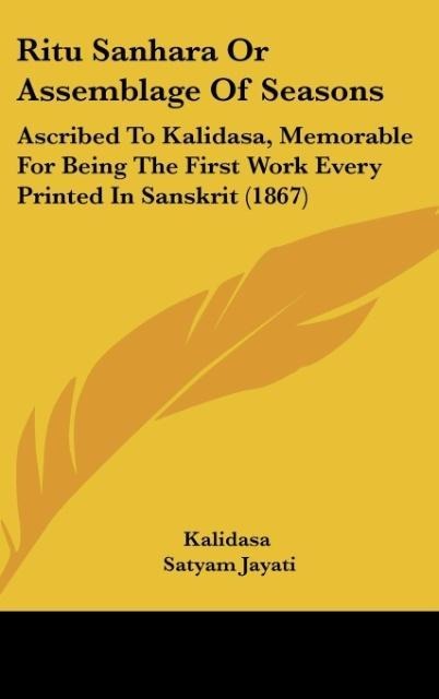 Ritu Sanhara Or Assemblage Of Seasons: Ascribed To Kalidasa, Memorable For Being The First Work Every Printed In Sanskrit (1867)