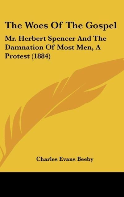 The Woes Of The Gospel: Mr. Herbert Spencer And The Damnation Of Most Men, A Protest (1884)