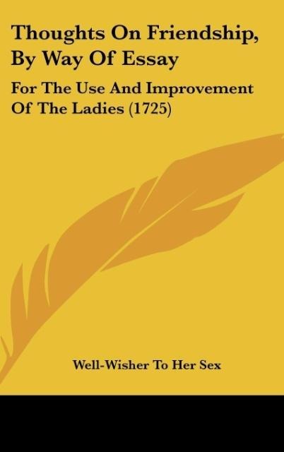 Thoughts On Friendship, By Way Of Essay: For The Use And Improvement Of The Ladies (1725)