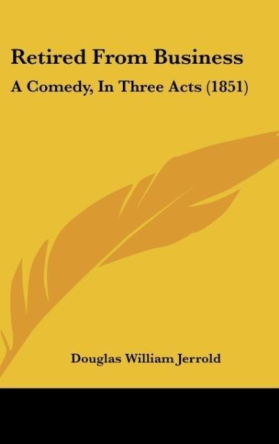 Retired From Business: A Comedy, In Three Acts (1851)