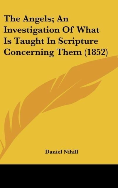 The Angels; An Investigation Of What Is Taught In Scripture Concerning Them (1852)