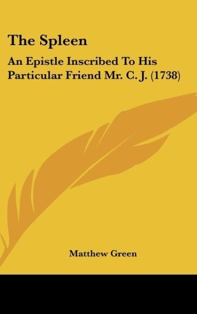 The Spleen: An Epistle Inscribed To His Particular Friend Mr. C. J. (1738)