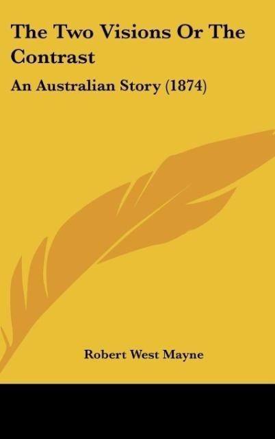 The Two Visions Or The Contrast: An Australian Story (1874)
