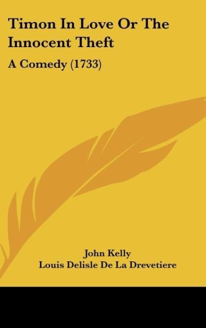 Timon In Love Or The Innocent Theft: A Comedy (1733)