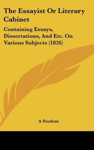 The Essayist Or Literary Cabinet: Containing Essays, Dissertations, And Etc. On Various Subjects (1826)
