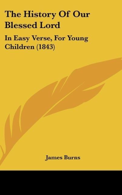 The History Of Our Blessed Lord: In Easy Verse, For Young Children (1843)