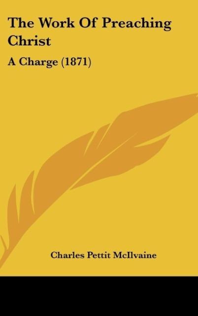 The Work Of Preaching Christ: A Charge (1871)