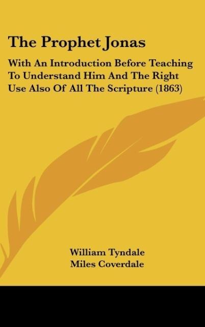 The Prophet Jonas: With An Introduction Before Teaching To Understand Him And The Right Use Also Of All The Scripture (1863)