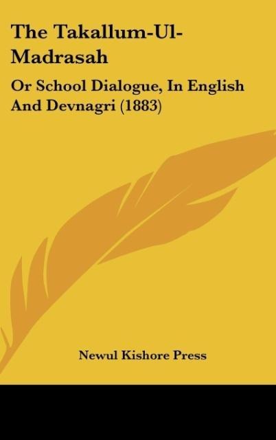 The Takallum-Ul-Madrasah: Or School Dialogue, In English And Devnagri (1883)