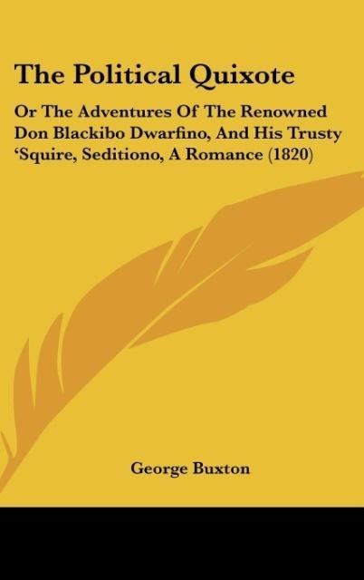 The Political Quixote: Or The Adventures Of The Renowned Don Blackibo Dwarfino, And His Trusty Squire, Seditiono, A Romance (1820)