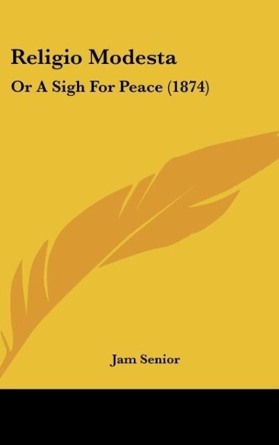 Religio Modesta: Or A Sigh For Peace (1874)