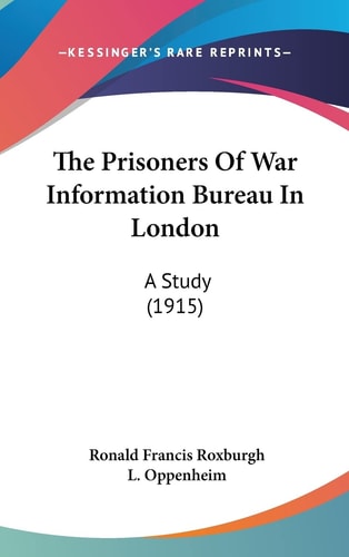 The Prisoners Of War Information Bureau In London: A Study (1915)