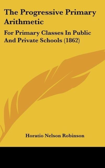 The Progressive Primary Arithmetic: For Primary Classes In Public And Private Schools (1862)