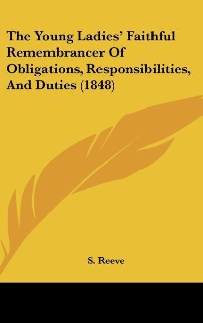 The Young Ladies Faithful Remembrancer Of Obligations, Responsibilities, And Duties (1848)