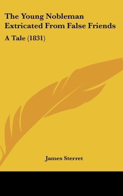 The Young Nobleman Extricated From False Friends: A Tale (1831)