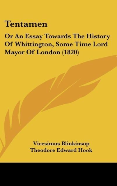 Tentamen: Or An Essay Towards The History Of Whittington, Some Time Lord Mayor Of London (1820)