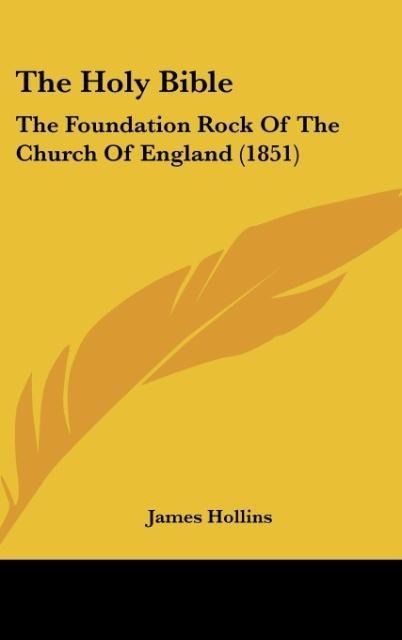 The Holy Bible: The Foundation Rock Of The Church Of England (1851)