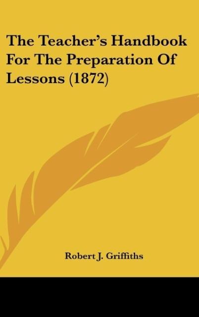 The Teachers Handbook For The Preparation Of Lessons (1872)