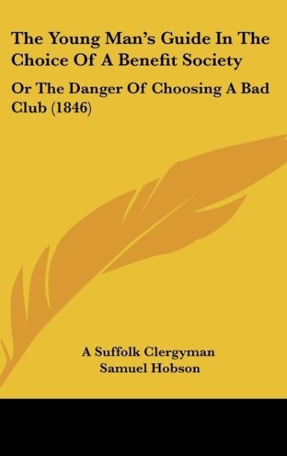 The Young Mans Guide In The Choice Of A Benefit Society: Or The Danger Of Choosing A Bad Club (1846)