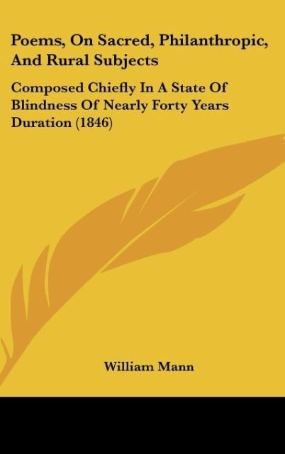 Poems, On Sacred, Philanthropic, And Rural Subjects: Composed Chiefly In A State Of Blindness Of Nearly Forty Years Duration (1846)