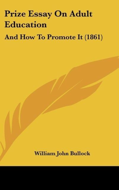 Prize Essay On Adult Education: And How To Promote It (1861)