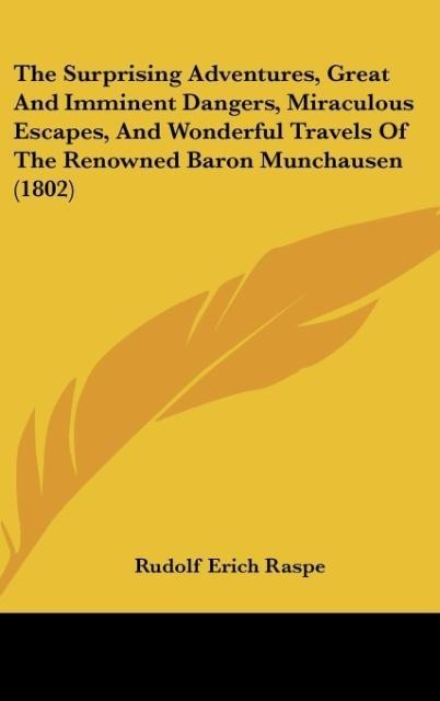 The Surprising Adventures, Great And Imminent Dangers, Miraculous Escapes, And Wonderful Travels Of The Renowned Baron Munchausen (1802)