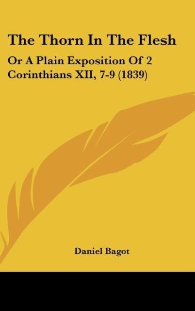 The Thorn In The Flesh: Or A Plain Exposition Of 2 Corinthians XII, 7-9 (1839)