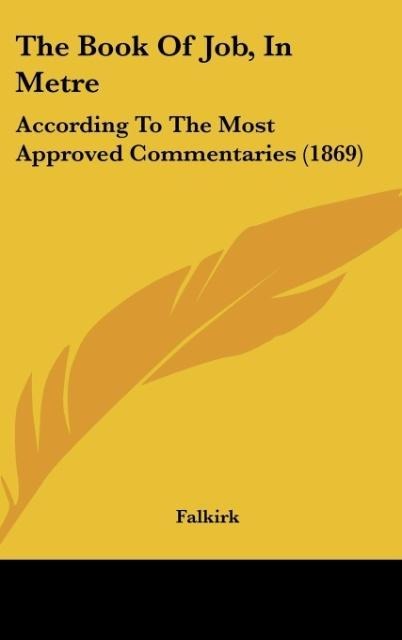 The Book Of Job, In Metre: According To The Most Approved Commentaries (1869)