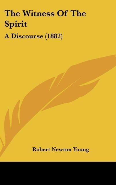 The Witness Of The Spirit: A Discourse (1882)